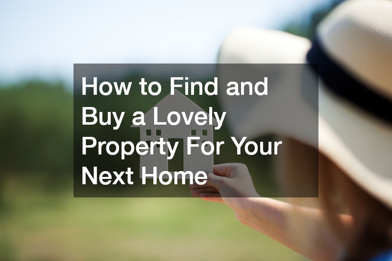 How to Find and Buy a Lovely Property For Your Next Home